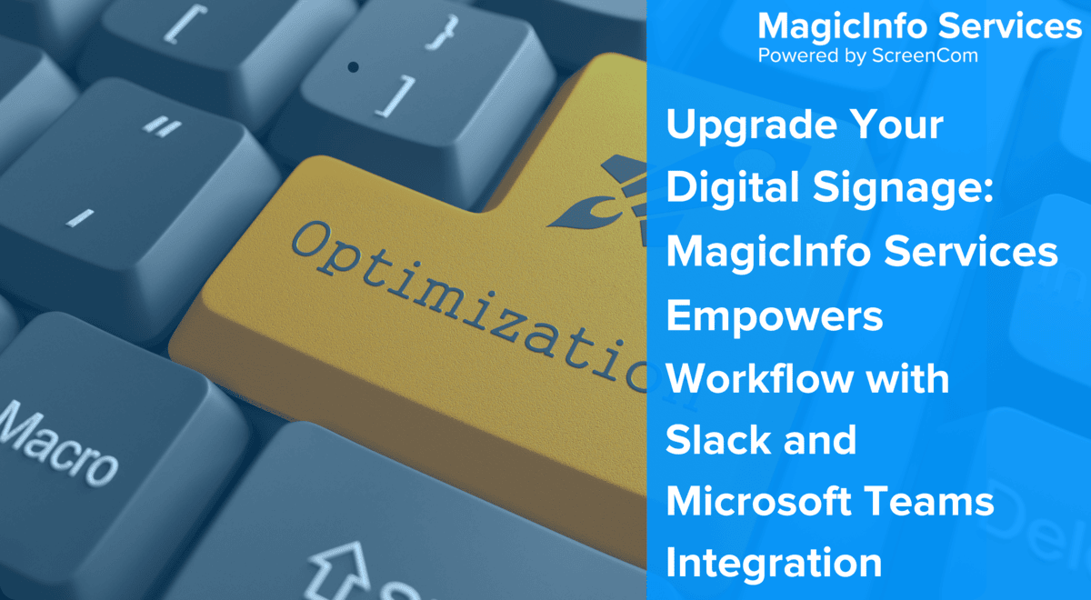 Upgrade Your Digital Signage: MagicInfo Services Empowers Workflow with Slack and Microsoft Teams Integration